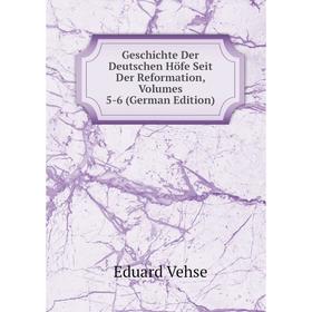 

Книга Geschichte Der Deutschen Höfe Seit Der Reformation, Volumes 5-6 (German Edition)