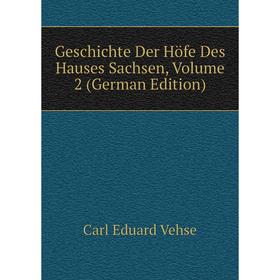 

Книга Geschichte Der Höfe Des Hauses Sachsen, Volume 2 (German Edition)