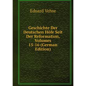 

Книга Geschichte Der Deutschen Höfe Seit Der Reformation, Volumes 15-16 (German Edition)