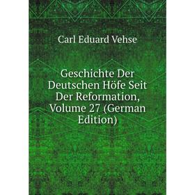 

Книга Geschichte Der Deutschen Höfe Seit Der Reformation, Volume 27 (German Edition)