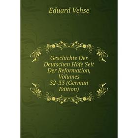 

Книга Geschichte Der Deutschen Höfe Seit Der Reformation, Volumes 32-33 (German Edition)