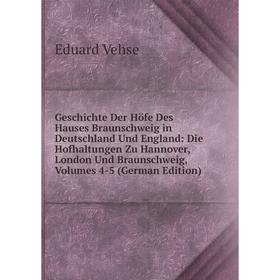

Книга Geschichte Der Höfe Des Hauses Braunschweig in Deutschland Und England: Die Hofhaltungen Zu Hannover, London Und Braunschweig, Volumes 4-5 (Germ