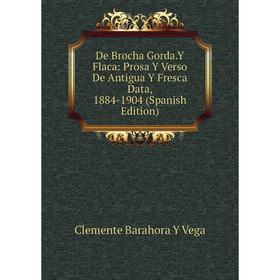 

Книга De Brocha Gorda.Y Flaca: Prosa Y Verso De Antigua Y Fresca Data, 1884-1904 (Spanish Edition)