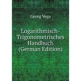 

Книга Logarithmisch-Trigonometrisches Handbuch