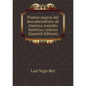 

Книга Puntos negros del descubrimiento de América (estudio histórico-crítico) (Spanish Edition)