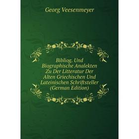 

Книга Bibliog. Und Biographische Analekten Zu Der Litteratur Der Alten Griechischen Und Lateinischen Schriftsteller (German Edition)