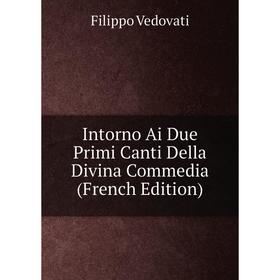 

Книга Intorno Ai Due Primi Canti Della Divina Commedia (French Edition)