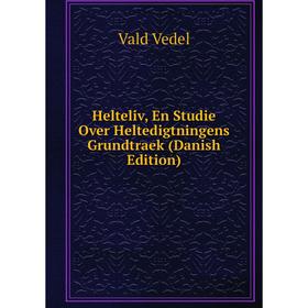 

Книга Helteliv, En Studie Over Heltedigtningens Grundtraek (Danish Edition)