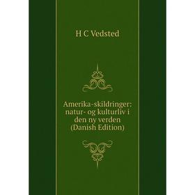 

Книга Amerika-skildringer: natur- og kulturliv i den ny verden (Danish Edition)