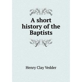 

Книга A short history of the Baptists