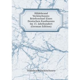 

Книга Hildebrand Veckinchusen: Briefwechsel Eines Deutschen Kaufmanns Im 15. Jahrhundert (German Edition)