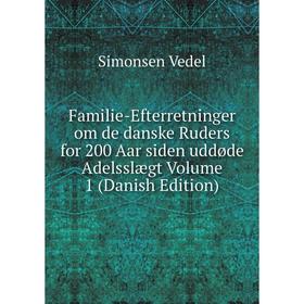 

Книга Familie-Efterretninger om de danske Ruders for 200 Aar siden uddøde Adelsslægt Volume 1 (Danish Edition)