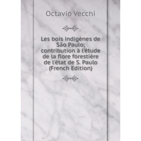 

Книга Les bois indigènes de São Paulo; contribution à l'étude de la flore forestière de l'état de S Paulo