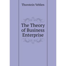 

Книга The Theory of Business Enterprise