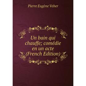 

Книга Un bain qui chauffe; comédie en un acte (French Edition)