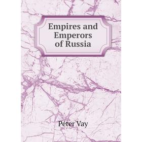 

Книга Empires and Emperors of Russia