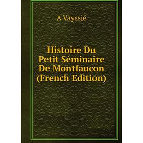 

Книга Histoire Du Petit Séminaire De Montfaucon (French Edition)