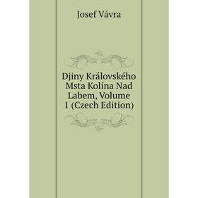 

Книга Djiny Královského Msta Kolína Nad Labem, Volume 1 (Czech Edition)