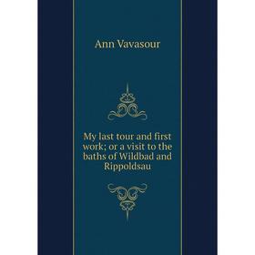

Книга My last tour and first work; or a visit to the baths of Wildbad and Rippoldsau