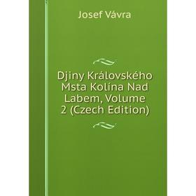 

Книга Djiny Královského Msta Kolína Nad Labem, Volume 2 (Czech Edition)