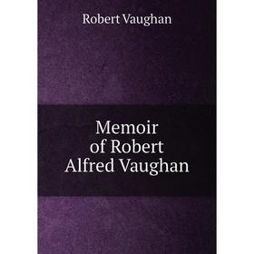 

Книга Memoir of Robert Alfred Vaughan