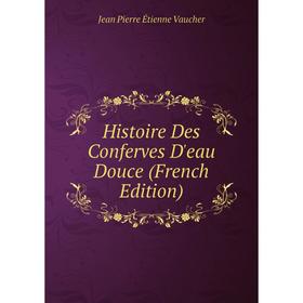 

Книга Histoire Des Conferves D'eau Douce (French Edition)