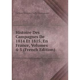 

Книга Histoire Des Campagnes De 1814 Et 1815, En France, Volumes 4-5 (French Edition)