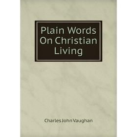 

Книга Plain Words On Christian Living