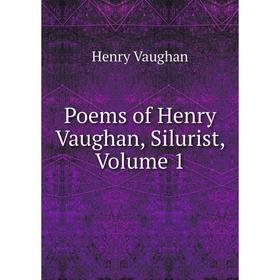 

Книга Poems of Henry Vaughan, Silurist, Volume 1