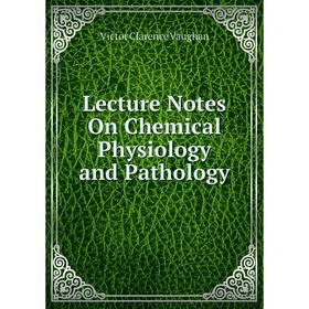 

Книга Lecture Notes On Chemical Physiology and Pathology