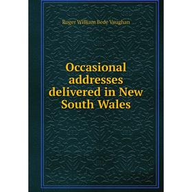 

Книга Occasional addresses delivered in New South Wales