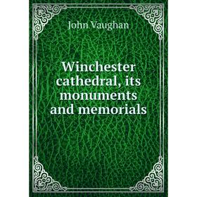 

Книга Winchester cathedral, its monuments and memorials