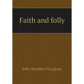 

Книга Faith and folly