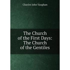 

Книга The Church of the First Days: The Church of the Gentiles