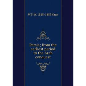 

Книга Persia; from the earliest period to the Arab conquest