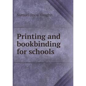 

Книга Printing and bookbinding for schools