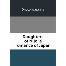 

Книга Daughters of Nijo, a romance of Japan