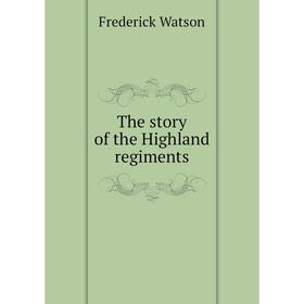 

Книга The story of the Highland regiments