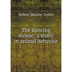 

Книга The dancing mouse; a study in animal behavior