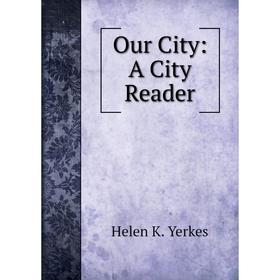 

Книга Our City: A City Reader