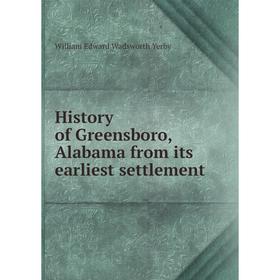 

Книга History of Greensboro, Alabama from its earliest settlement