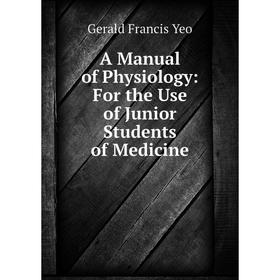 

Книга A Manual of Physiology: For the Use of Junior Students of Medicine
