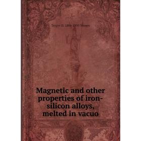 

Книга Magnetic and other properties of iron-silicon alloys, melted in vacuo