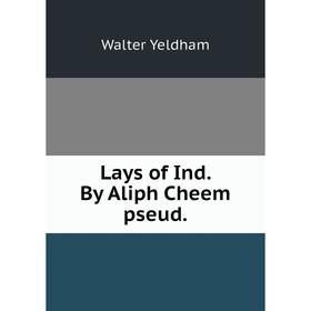 

Книга Lays of Ind By Aliph Cheem pseud