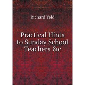 

Книга Practical Hints to Sunday School Teachers &c