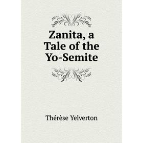 

Книга Zanita, a Tale of the Yo-Semite