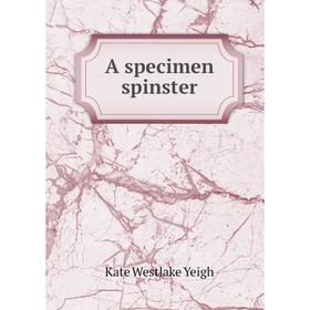 

Книга A specimen spinster