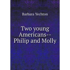 

Книга Two young Americans-Philip and Molly