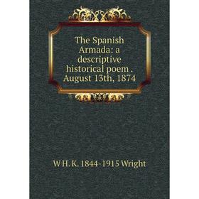 

Книга The Spanish Armada: a descriptive historical poem. August 13th, 1874
