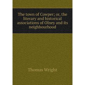 

Книга The town of Cowper; or, the literary and historical associations of Olney and its neighbourhood